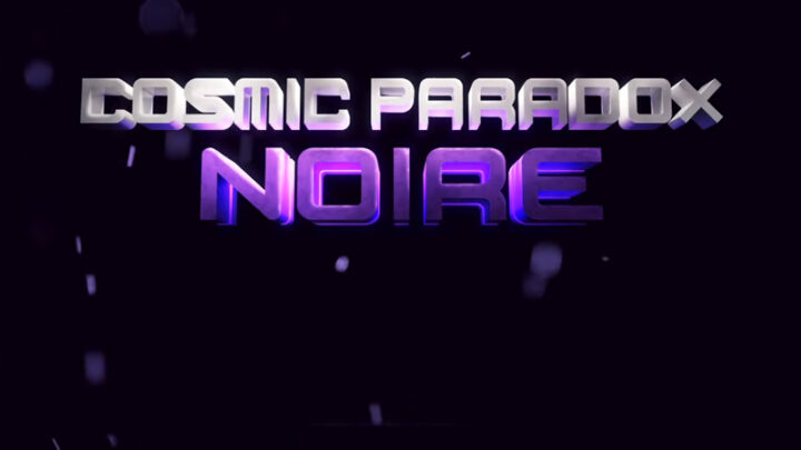 Cosmic Paradox: Noire | Você está de sacanagem comigo