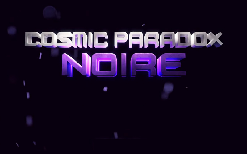 Cosmic Paradox: Noire | Você está de sacanagem comigo